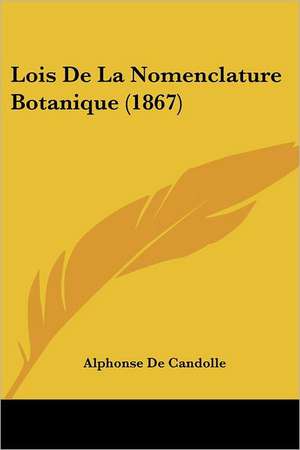 Lois De La Nomenclature Botanique (1867) de Alphonse De Candolle