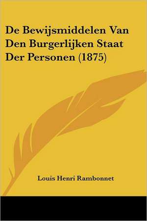 De Bewijsmiddelen Van Den Burgerlijken Staat Der Personen (1875) de Louis Henri Rambonnet