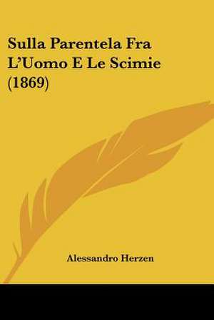 Sulla Parentela Fra L'Uomo E Le Scimie (1869) de Alessandro Herzen