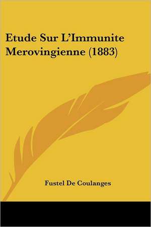 Etude Sur L'Immunite Merovingienne (1883) de Fustel De Coulanges