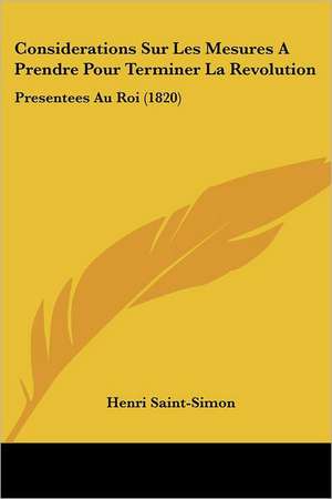 Considerations Sur Les Mesures A Prendre Pour Terminer La Revolution de Henri Saint-Simon