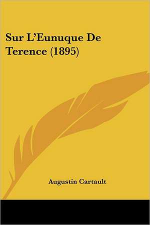 Sur L'Eunuque De Terence (1895) de Augustin Cartault