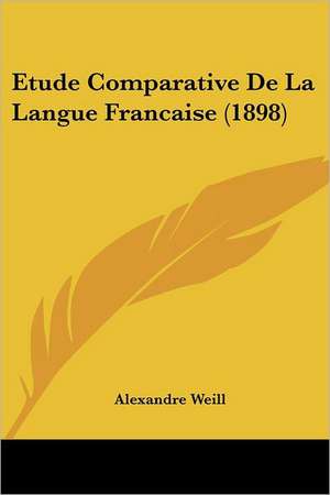 Etude Comparative De La Langue Francaise (1898) de Alexandre Weill