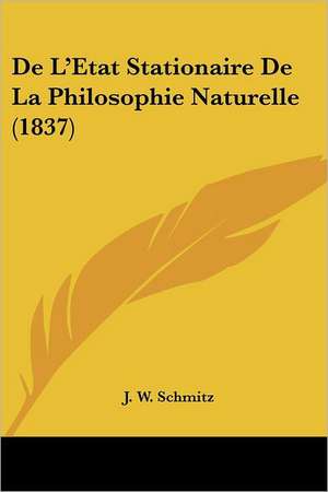 De L'Etat Stationaire De La Philosophie Naturelle (1837) de J. W. Schmitz