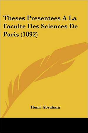 Theses Presentees A La Faculte Des Sciences De Paris (1892) de Henri Abraham