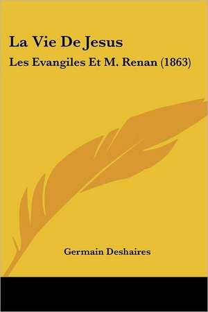 La Vie De Jesus de Germain Deshaires