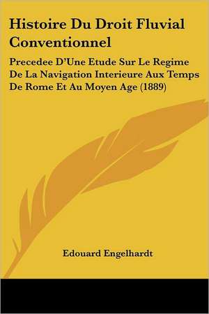 Histoire Du Droit Fluvial Conventionnel de Edouard Engelhardt