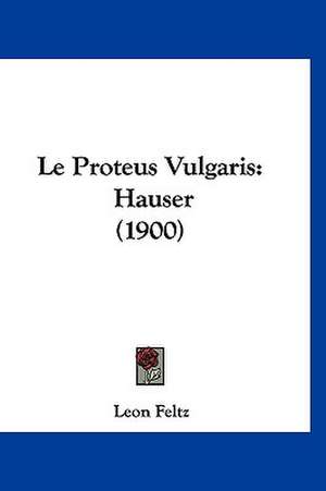 Le Proteus Vulgaris de Leon Feltz