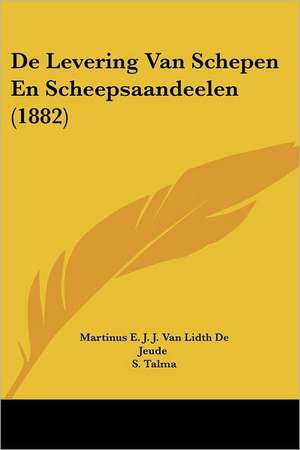 De Levering Van Schepen En Scheepsaandeelen (1882) de Martinus E. J. J. Van Lidth De Jeude