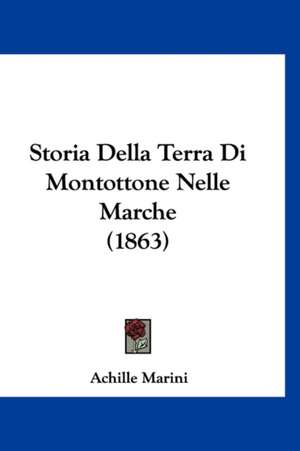 Storia Della Terra Di Montottone Nelle Marche (1863) de Achille Marini