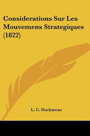 Considerations Sur Les Mouvemens Strategiques (1822) de L. C. Duchateau