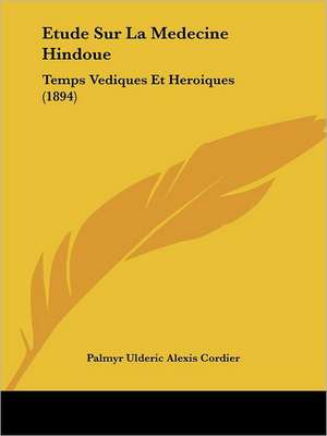 Etude Sur La Medecine Hindoue de Palmyr Ulderic Alexis Cordier