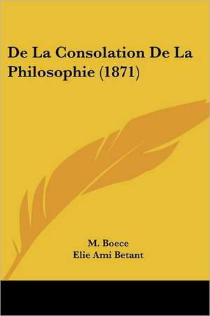 De La Consolation De La Philosophie (1871) de M. Boece