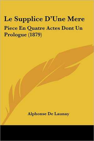 Le Supplice D'Une Mere de Alphonse De Launay