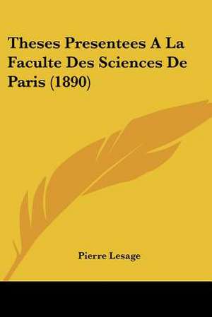 Theses Presentees A La Faculte Des Sciences De Paris (1890) de Pierre Lesage