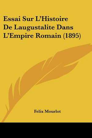 Essai Sur L'Histoire De Laugustalite Dans L'Empire Romain (1895) de Felix Mourlot