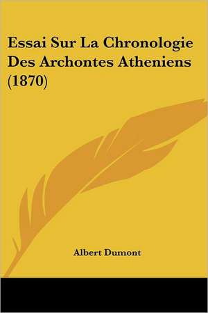 Essai Sur La Chronologie Des Archontes Atheniens (1870) de Albert Dumont