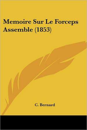 Memoire Sur Le Forceps Assemble (1853) de C. Bernard