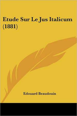 Etude Sur Le Jus Italicum (1881) de Edouard Beaudouin