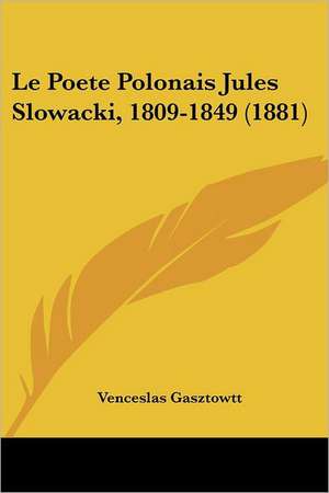 Le Poete Polonais Jules Slowacki, 1809-1849 (1881) de Venceslas Gasztowtt