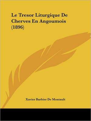 Le Tresor Liturgique De Cherves En Angoumois (1896) de Xavier Barbier De Montault