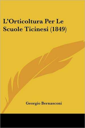 L'Orticoltura Per Le Scuole Ticinesi (1849) de Georgio Bernasconi