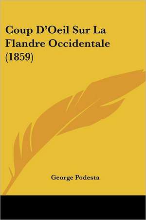 Coup D'Oeil Sur La Flandre Occidentale (1859) de George Podesta