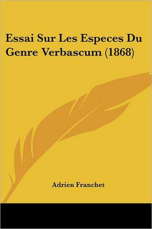 Essai Sur Les Especes Du Genre Verbascum (1868) de Adrien Franchet