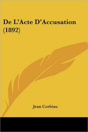 De L'Acte D'Accusation (1892) de Jean Corbiau