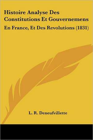 Histoire Analyse Des Constitutions Et Gouvernemens de L. R. Deneufvillette