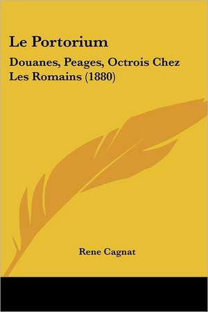 Le Portorium de Rene Cagnat