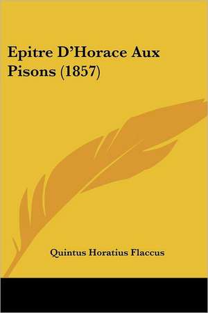 Epitre D'Horace Aux Pisons (1857) de Quintus Horatius Flaccus