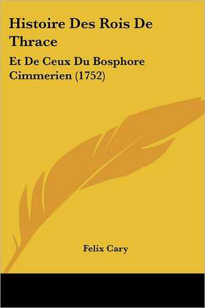 Histoire Des Rois De Thrace de Felix Cary