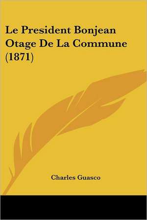 Le President Bonjean Otage De La Commune (1871) de Charles Guasco