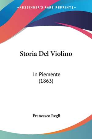 Storia Del Violino de Francesco Regli