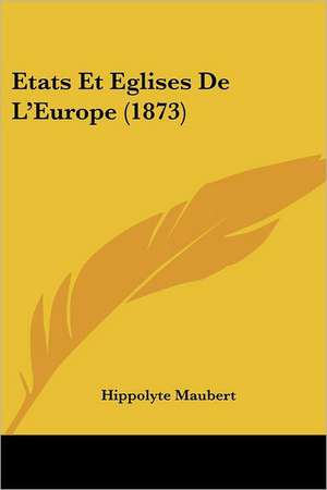 Etats Et Eglises De L'Europe (1873) de Hippolyte Maubert