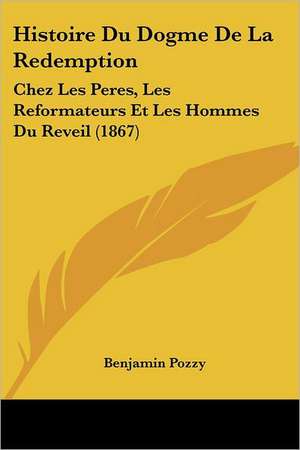 Histoire Du Dogme De La Redemption de Benjamin Pozzy