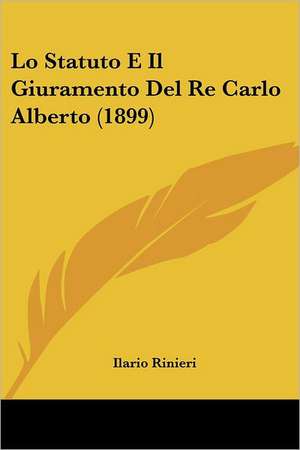 Lo Statuto E Il Giuramento Del Re Carlo Alberto (1899) de Ilario Rinieri