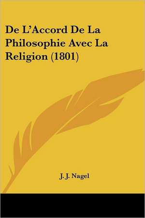 De L'Accord De La Philosophie Avec La Religion (1801) de J. J. Nagel