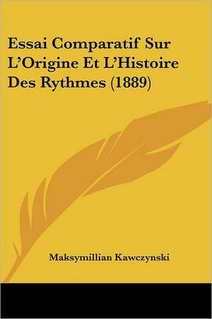 Essai Comparatif Sur L'Origine Et L'Histoire Des Rythmes (1889) de Maksymillian Kawczynski