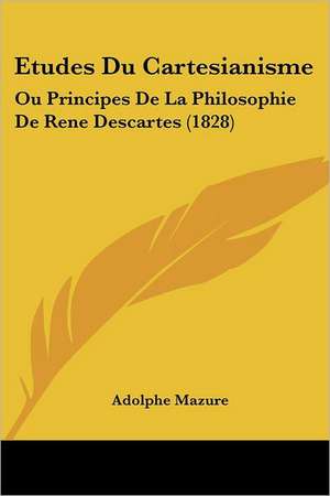 Etudes Du Cartesianisme de Adolphe Mazure