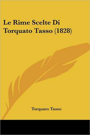 Le Rime Scelte Di Torquato Tasso (1828) de Torquato Tasso