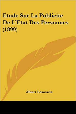 Etude Sur La Publicite De L'Etat Des Personnes (1899) de Albert Lesmaris