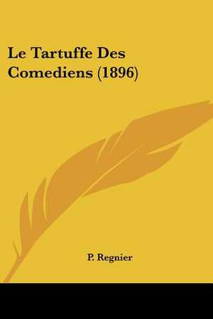 Le Tartuffe Des Comediens (1896) de P. Regnier