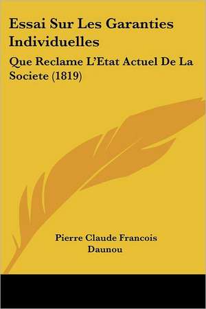 Essai Sur Les Garanties Individuelles de Pierre Claude Francois Daunou