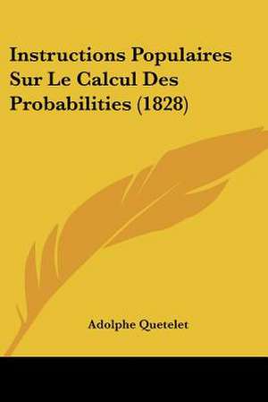 Instructions Populaires Sur Le Calcul Des Probabilities (1828) de Adolphe Quetelet