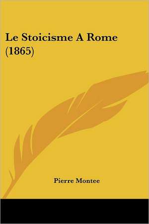 Le Stoicisme A Rome (1865) de Pierre Montee