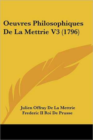 Oeuvres Philosophiques De La Mettrie V3 (1796) de Julien Offray De La Mettrie