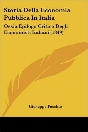 Storia Della Economia Pubblica In Italia de Giuseppe Pecchio