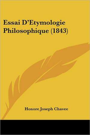 Essai D'Etymologie Philosophique (1843) de Honore Joseph Chavee